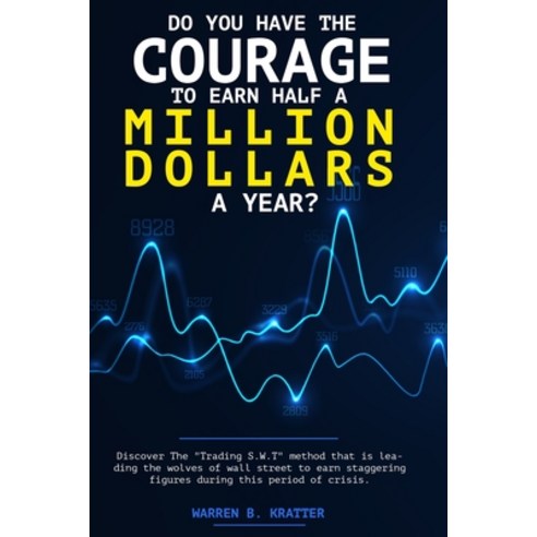 Do you have the courage to earn half a million dollars a year?: Discover The "Trading S.W.T" method ... Paperback, Independently Published, English, 9798563736863