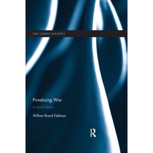 (영문도서) Privatizing War: A Moral Theory Paperback, Routledge, English, 9780367787288