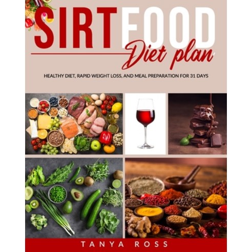 Sirtfood Diet Plan: Healthy Diet Rapid Weight Loss and Meal Preparation for 31 Days Paperback, Independently Published