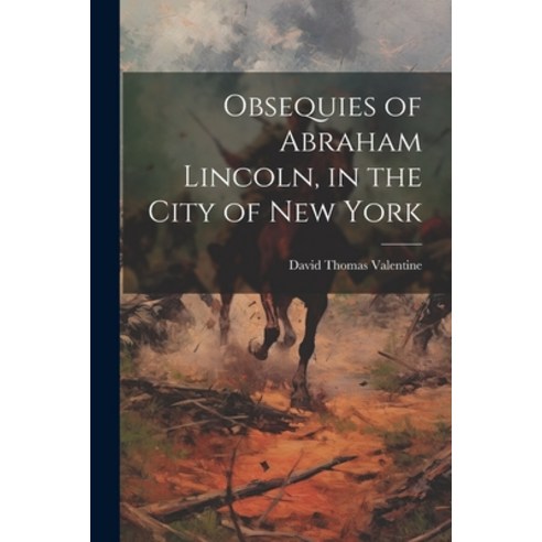 (영문도서) Obsequies of Abraham Lincoln in the City of New York Paperback, Legare Street Press, English, 9781022203228