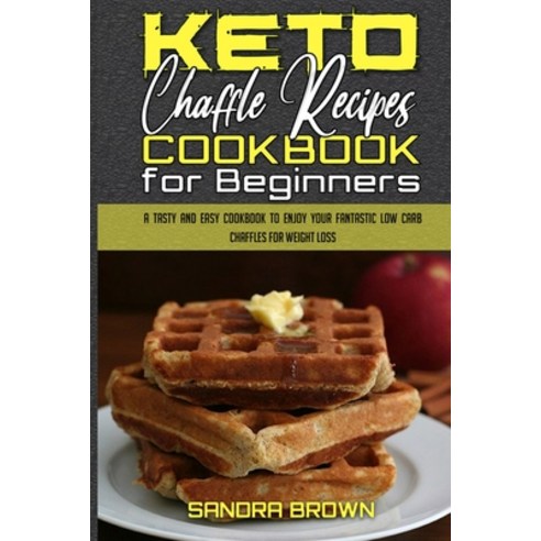 Keto Chaffle Recipes Cookbook for Beginners: A Tasty and Easy Cookbook To Enjoy Your Fantastic Low C... Paperback, Freedom 2020 Ltd, English, 9781914203411