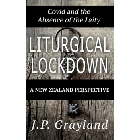 (영문도서) Liturgical Lockdown: Covid and the Absence of the Laity A New Zealand Perspective Paperback, Te Hepara Pai, English, 9780473612719