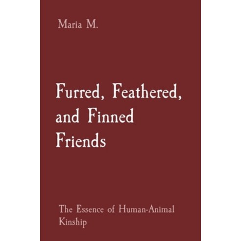(영문도서) Furred Feathered and Finned Friends: The Essence of Human-Animal Kinship Paperback, Prime Publicatins, English, 9788196744274