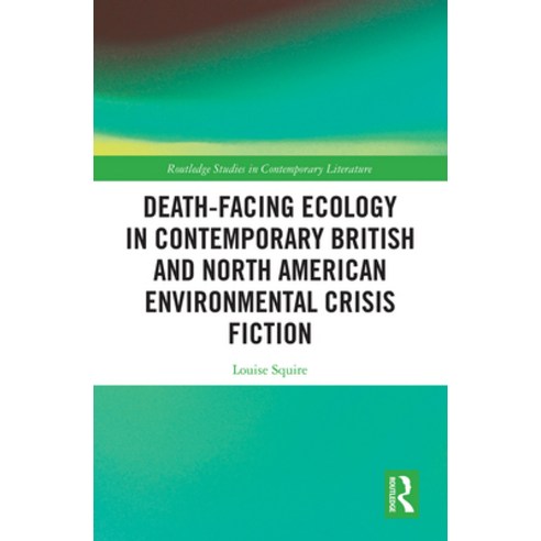 (영문도서) Death-Facing Ecology in Contemporary British and North American Environmental Crisis Fiction Paperback, Routledge, English, 9781032239293