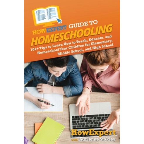 (영문도서) HowExpert Guide to Homeschooling: 101+ Tips to Learn How to Teach Educate and Homeschool Yo... Paperback, English, 9781962386173