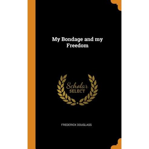 (영문도서) My Bondage and my Freedom Hardcover, Franklin Classics, English, 9780342833139