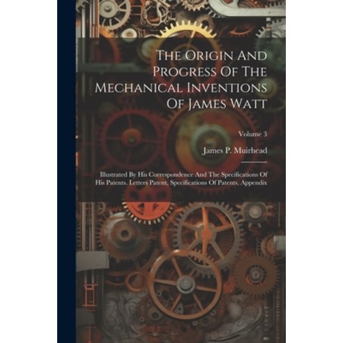 (영문도서) The Origin And Progress Of The Mechanical Inventions Of James Watt: Illustrated By His Corres... Paperback, Legare Street Press, English, 9781021312006