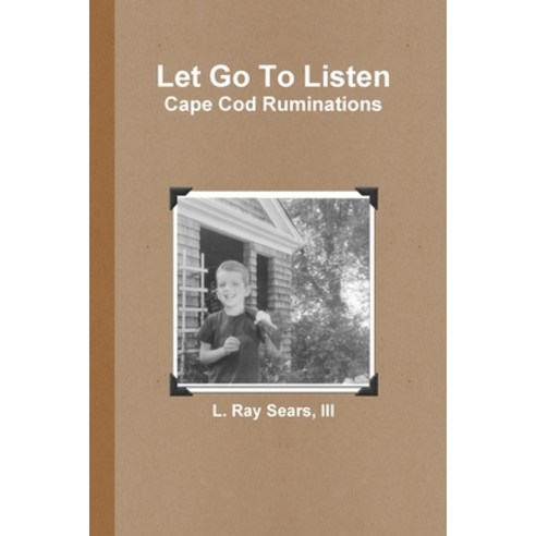 (영문도서) Let Go To Listen: Cape Cod Ruminations Paperback, Lulu.com, English, 9780359764358