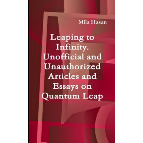 (영문도서) Leaping to Infinity. Unofficial and Unauthorized Articles and Essays on Quantum Leap Paperback, Lulu.com, English, 9781291438284