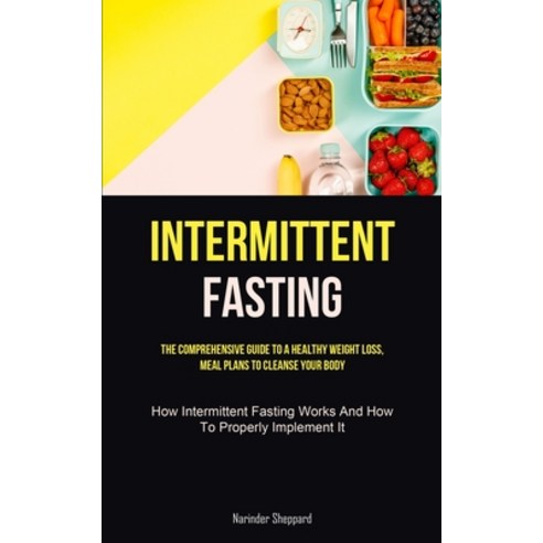 (영문도서) Intermittent Fasting: The Comprehensive Guide To A Healthy Weight Loss Meal Plans To Cleanse... Paperback, Henry Xavier, English, 9781837873289
