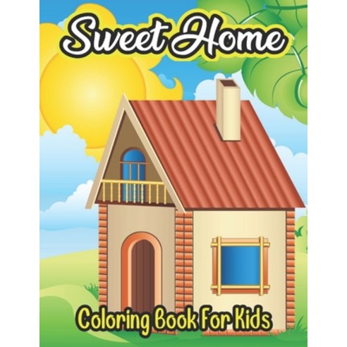 Sweet Home Coloring Book For Kids: coloring book for kids age 8-12 Paperback, Independently Published, English, 9798599522324