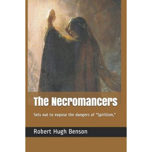 The Necromancers: Sets Out to Expose the Dangers of "spiritism " Paperback, Independently Published