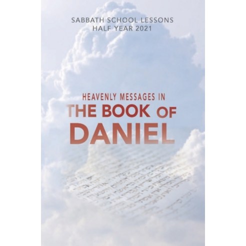 Heavenly M E S S A G E S I N the Book of Daniel: Sabbath School Lessons Half Year 2021 Paperback, Independently Published, English, 9798550397794