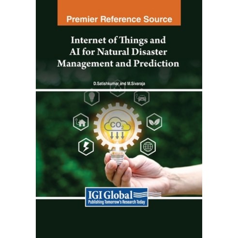 (영문도서) Internet of Things and AI for Natural Disaster Management and Prediction Paperback, IGI Global, English, 9798369349908