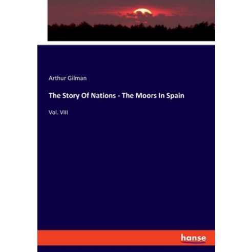 The Story Of Nations - The Moors In Spain: Vol. VIII Paperback, Hansebooks, English, 9783348009522