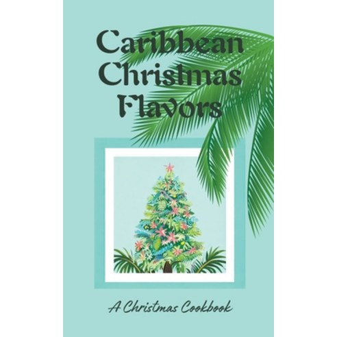 (영문도서) Caribbean Christmas Flavors: A Christmas Cookbook Paperback, Coledown Kitchen, English, 9798223985785