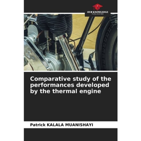 (영문도서) Comparative study of the performances developed by the thermal engine Paperback, Our Knowledge Publishing, English, 9786205772713