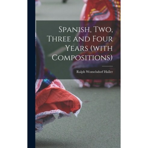 (영문도서) Spanish Two Three and Four Years (with Compositions) Hardcover, Hassell Street Press, English, 9781013351532