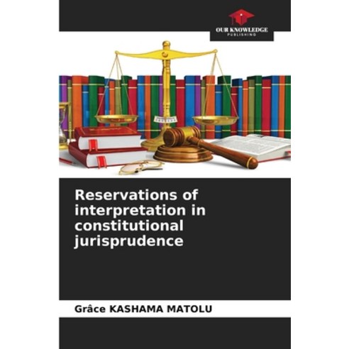 (영문도서) Reservations of interpretation in constitutional jurisprudence Paperback, Our Knowledge Publishing, English, 9786206068297