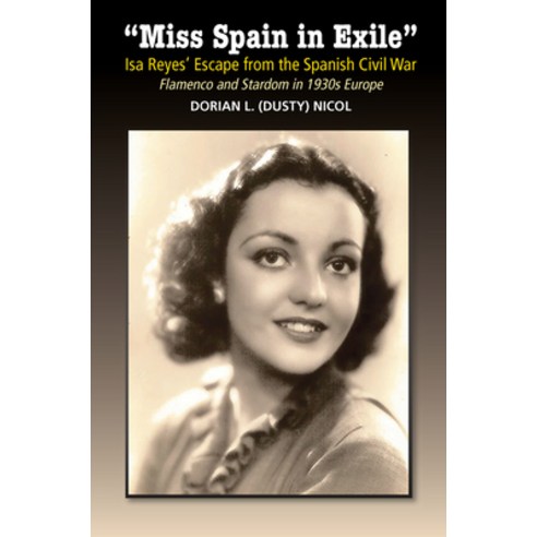 "miss Spain in Exile": ISA Reyes'' Escape from the Spanish Civil War: Flamenco and Stardom in 1930s E... Paperback, Sussex Academic Press, English, 9781789760866