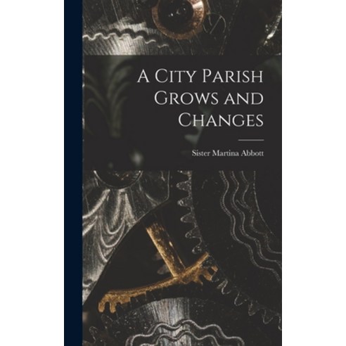 (영문도서) A City Parish Grows and Changes Hardcover, Hassell Street Press, English, 9781014402653