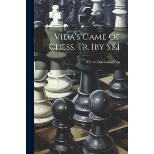 (영문도서) Vida''s Game Of Chess. Tr. [by S.s.] Paperback, Legare Street Press, English, 9781022258754