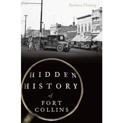 Hidden History of Fort Collins Paperback, History Press