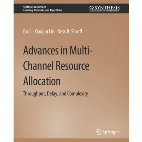 (영문도서) Advances in Multi-Channel Resource Allocation: Throughput Delay and Complexity Paperback, Springer, English, 9783031792717