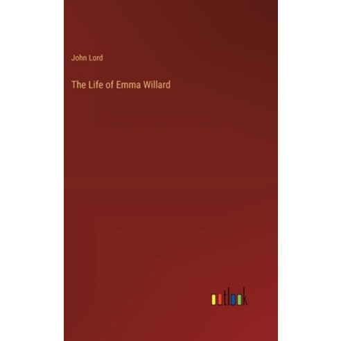 (영문도서) The Life of Emma Willard Hardcover, Outlook Verlag, English, 9783368178413