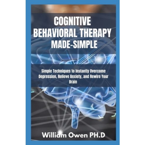 (영문도서) Cognitive Behavioral Therapy Made-Simple: Simple Techniques to Instantly Overcome Depression ... Paperback, Independently Published, English, 9798514459650