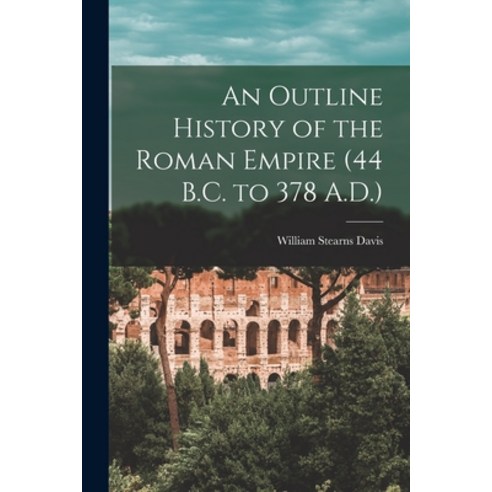 (영문도서) An Outline History of the Roman Empire (44 B.C. to 378 A.D.) Paperback, Legare Street Press, English, 9781014767943