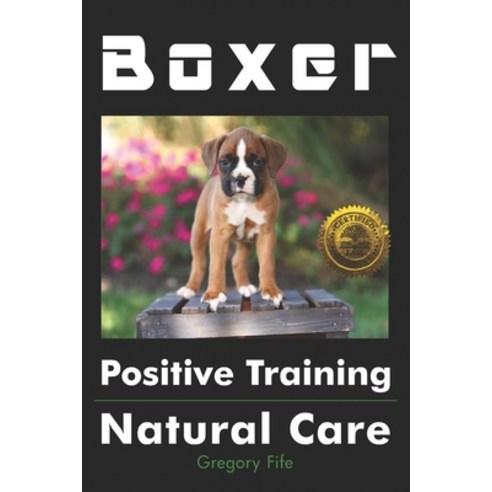 Boxer Positive Training: Natural Care Paperback, Cladd Publishing Inc.