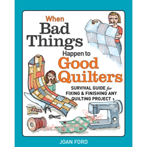 (영문도서) When Bad Things Happen to Good Quilters: Survival Guide for Fixing & Finishing Any Quilting P... Paperback, Taunton Press, English, 9781627103930