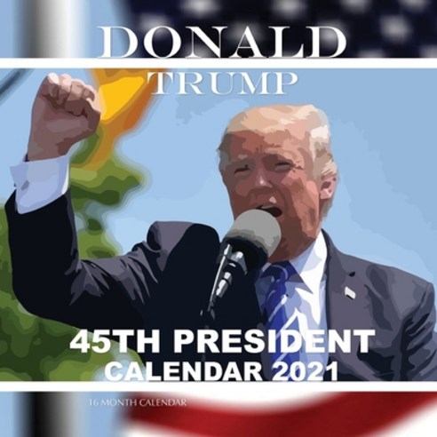 Donald Trump 45th President Calendar 2021: 16 Month Calendar Paperback, Independently Published, English, 9798570563926