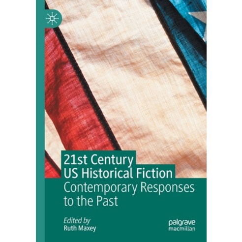 (영문도서) 21st Century Us Historical Fiction: Contemporary Responses to the Past Paperback, Palgrave MacMillan, English, 9783030418991