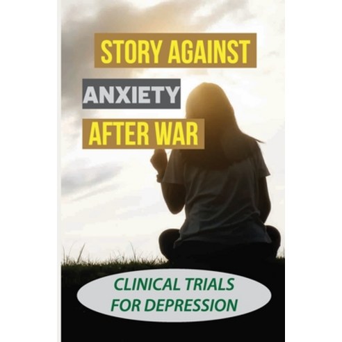 (영문도서) Story Against Anxiety After War: Clinical Trials For Depression: Clinical Depression Diagnosis Paperback, Independently Published, English, 9798543651162