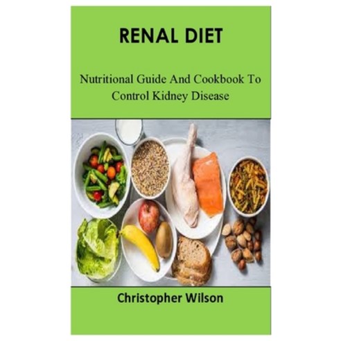 Renal Diet: Nutritional Guide And Cookbook To Control Kidney Disease Paperback, Independently Published, English, 9798723062450