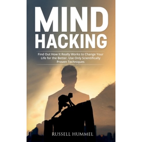 (영문도서) Mind Hacking: Find Out How It Really Works to Change Your Life for the Better. Use Only Scien... Paperback, Russell Hummel, English, 9781914562211