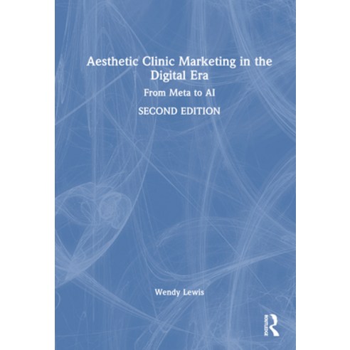 (영문도서) Aesthetic Clinic Marketing in the Digital Age: From Meta to AI Hardcover, CRC Press, English, 9780367405656