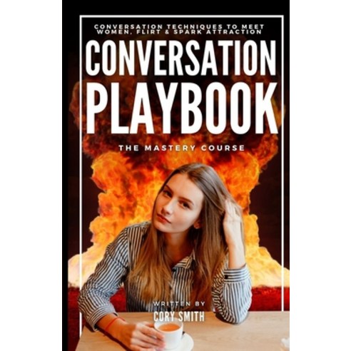 (영문도서) The Conversation Playbook: How to Talk & Flirt With Women Anytime & Anywhere: How to Talk & F... Paperback, Extreme Automation Systems ..., English, 9781960655172