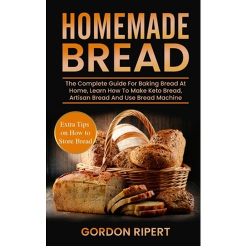 Homemade Bread: The Complete Guide For Baking Bread At Home Learn How To Make Keto Bread Artisan B... Hardcover, Amplitudo Ltd, English, 9781801723060