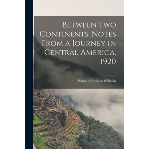 (영문도서) Between two Continents Notes From a Journey in Central America 1920 Paperback, Legare Street Press, English, 9781016616577