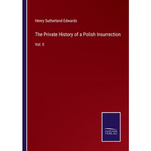 (영문도서) The Private History of a Polish Insurrection: Vol. II Paperback, Salzwasser-Verlag, English, 9783375038861