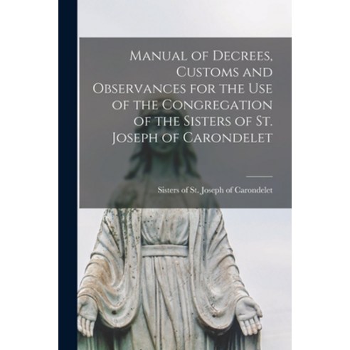 (영문도서) Manual of Decrees Customs and Observances for the Use of the Congregation of the Sisters of ... Paperback, Legare Street Press, English, 9781014501912