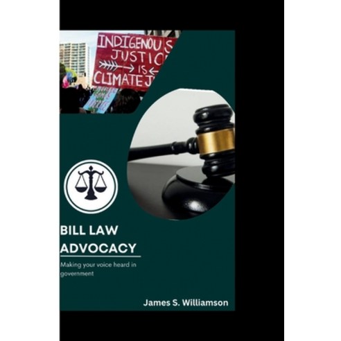 (영문도서) Bill Law Advocacy: Making Your Voice Heard in Government Paperback, Independently Published, English, 9798863498409