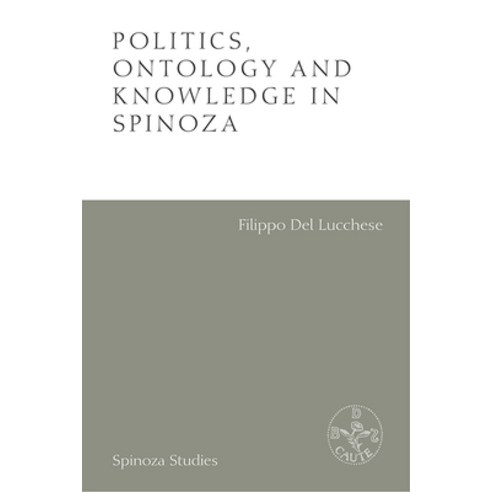 Politics Ontology and Knowledge in Spinoza Hardcover, Edinburgh University Press