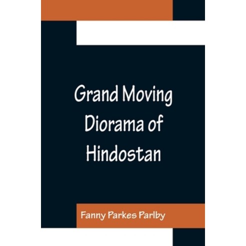(영문도서) Grand Moving Diorama of Hindostan; Displaying the Scenery of the Hoogly the Bhagirathi and ... Paperback, Alpha Edition, English, 9789356153936