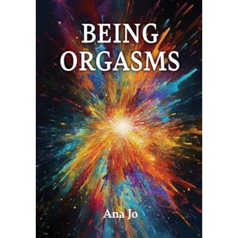 (영문도서) Being Orgasms Paperback, Ibukku, LLC, English, 9781685747138