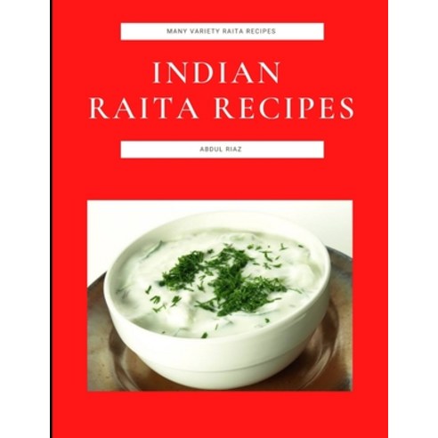 (영문도서) Indian Raita Recipes: Many Variety Raita Recipes Paperback, Independently Published, English, 9798495999114