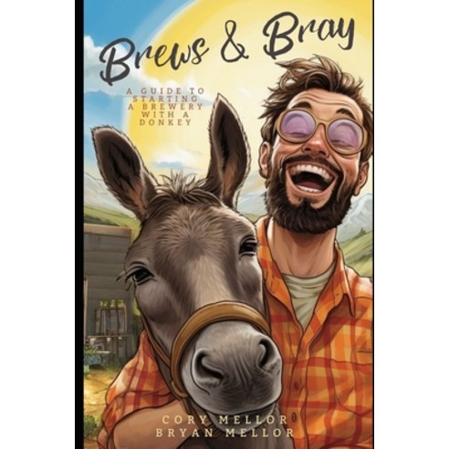 (영문도서) Brews and Bray: A Guide to Starting a Brewery with a Donkey Paperback, Independently Published, English, 9798859798315
